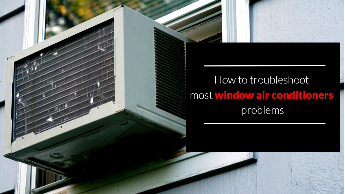 How to troubleshoot most window air conditioners problems